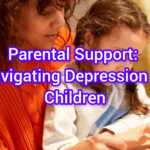 Parental Support: Navigating Depression in Children